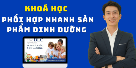 Khoá Học Phối Hợp Nhanh Sản Phẩm Dinh Dưỡng