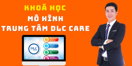Khoá Học Vận Hành Mô Hình Trung Tâm DLC Care