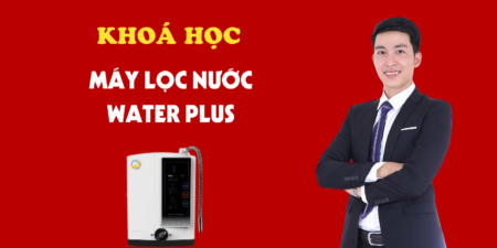 Khoá Học Máy Lọc Nước Ion Kiềm Water Plus