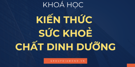 Khoá Học Chất Dinh Dưỡng & Kiến Thức Sức Khoẻ Tổng Quát